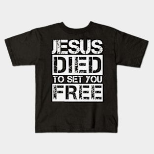 Jesus Died To Set You Free - Christian Kids T-Shirt